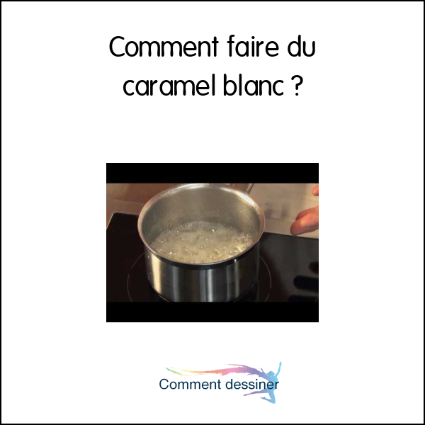 Comment faire du caramel blanc